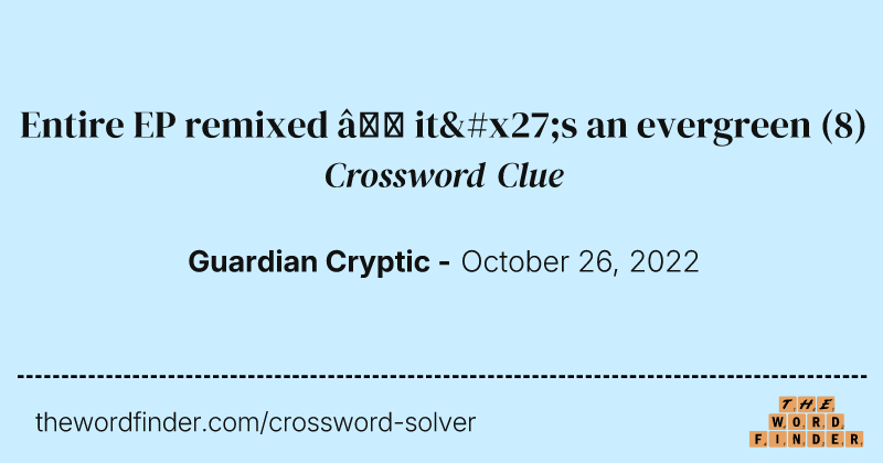 Entire EP remixed — it's an evergreen crossword clue image
