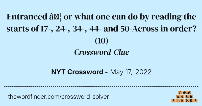 Entranced … or what one can do by reading the starts of 17-, 24-, 34-, 44- and 50-Across in order? crossword clue image