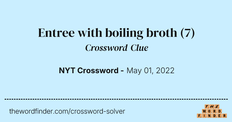 Entree with boiling broth crossword clue image