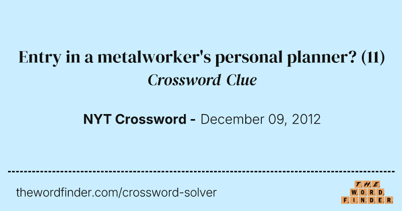 Entry in a metalworker's personal planner? crossword clue image
