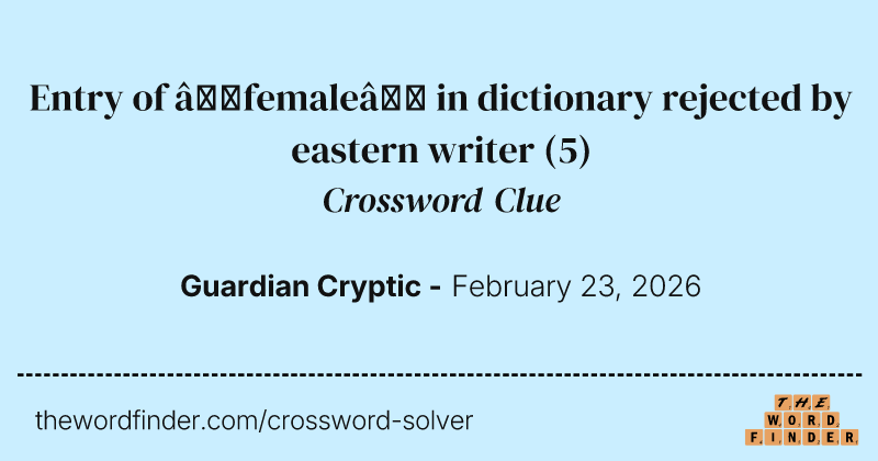 Entry of ‘female’ in dictionary rejected by eastern writer crossword clue image