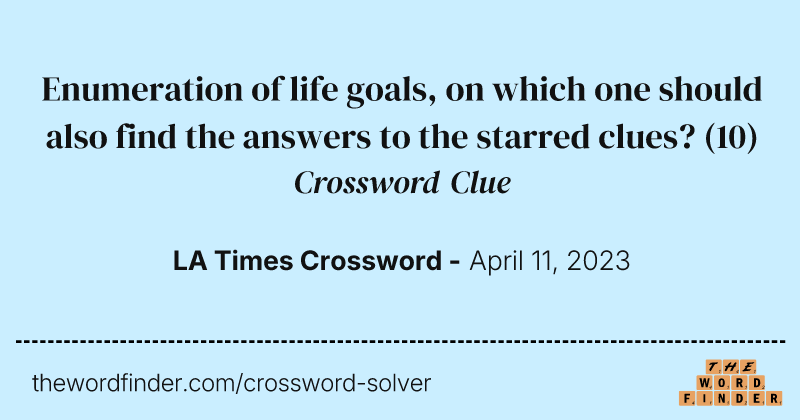 Enumeration of life goals, on which one should also find the answers to the starred clues? crossword clue image