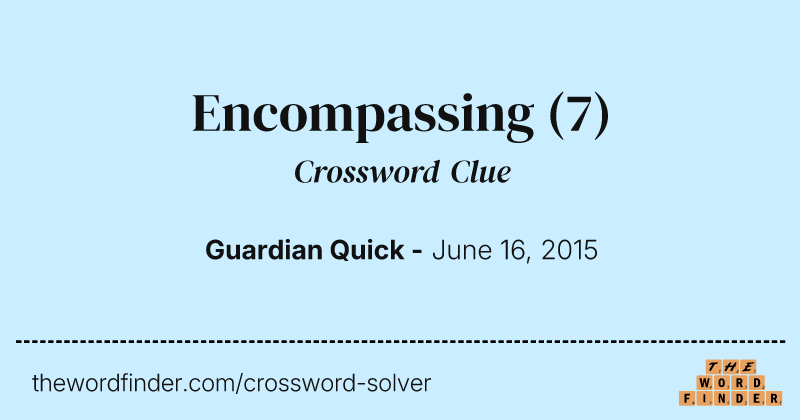 Encompassing crossword clue image