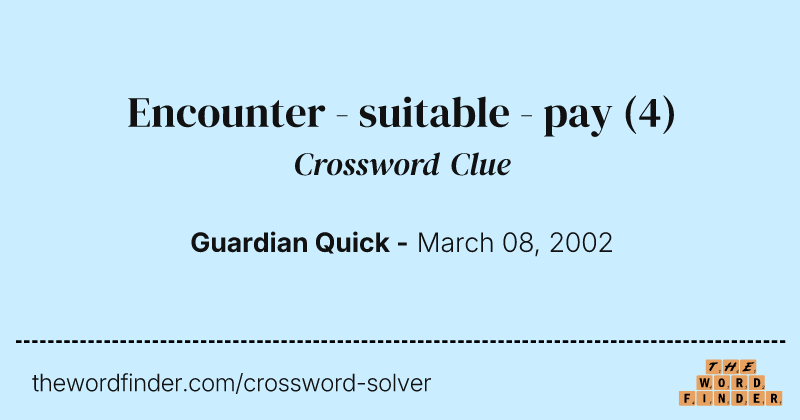 Encounter - suitable - pay crossword clue image