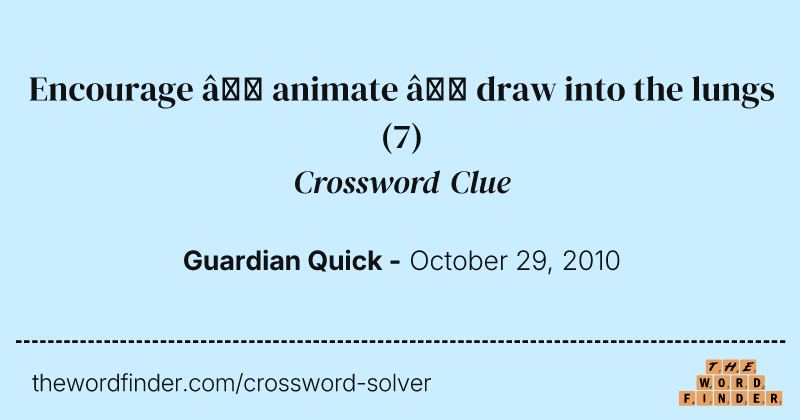 Encourage — animate — draw into the lungs crossword clue image
