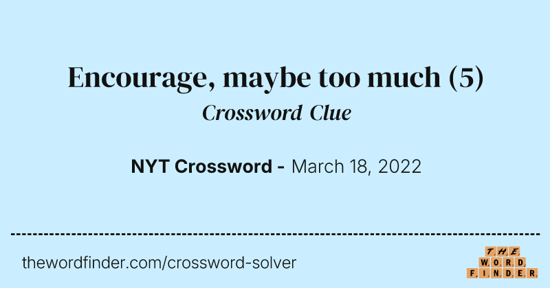Encourage, maybe too much crossword clue image