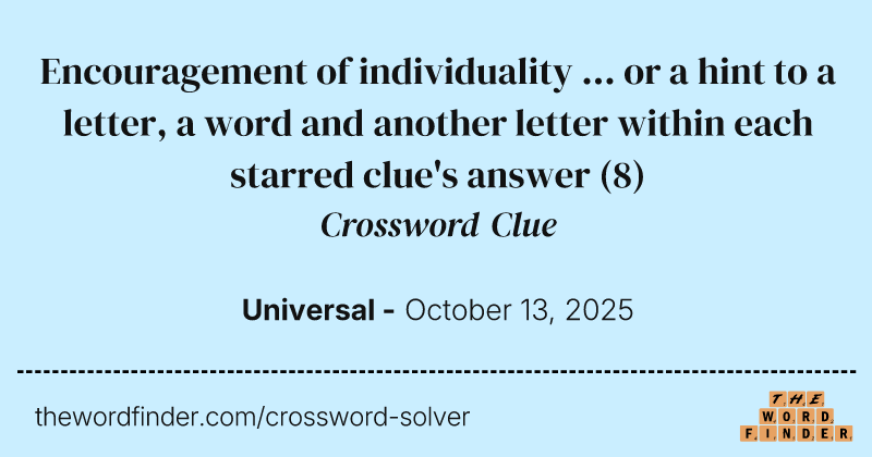 Encouragement of individuality ... or a hint to a letter, a word and another letter within each starred clue's answer crossword clue image