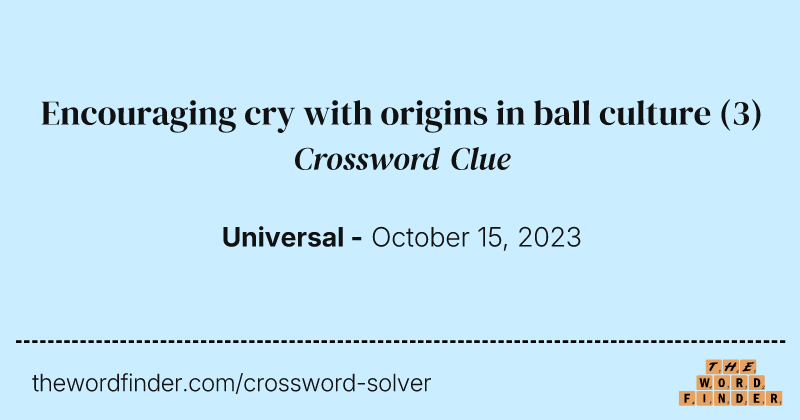 Encouraging cry with origins in ball culture crossword clue image