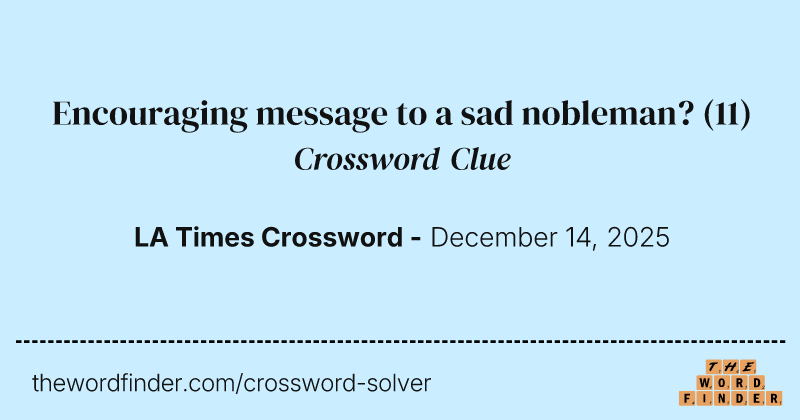 Encouraging message to a sad nobleman? crossword clue image