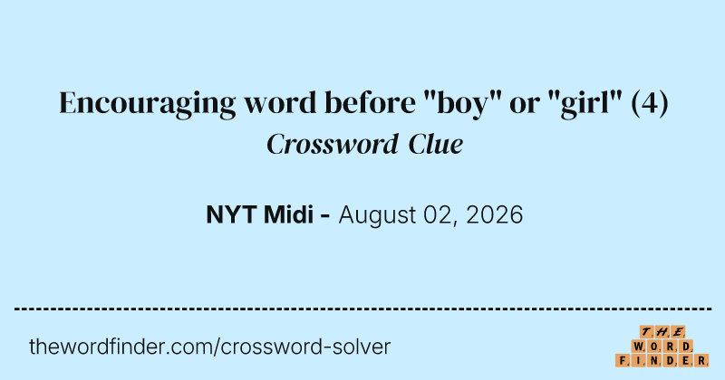 Encouraging word before "boy" or "girl" crossword clue image