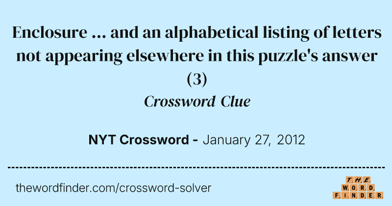 Enclosure ... and an alphabetical listing of letters not appearing elsewhere in this puzzle's answer crossword clue image