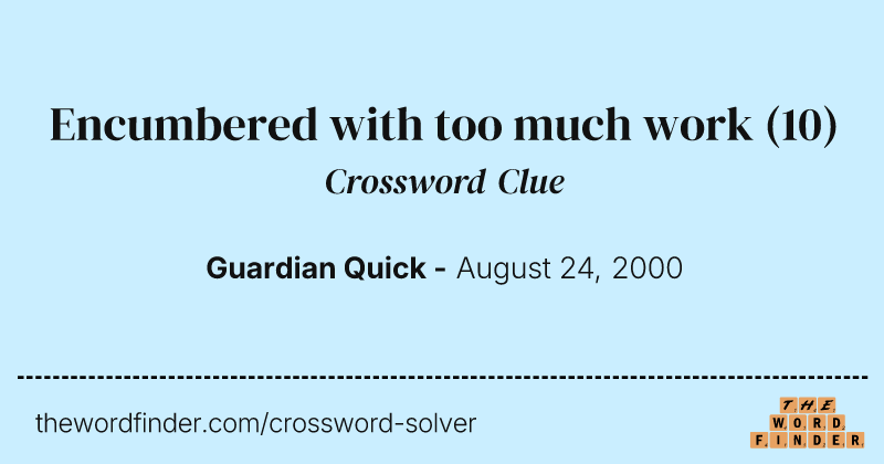 Encumbered with too much work crossword clue image