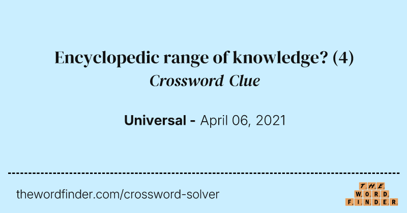 Encyclopedic range of knowledge? crossword clue image