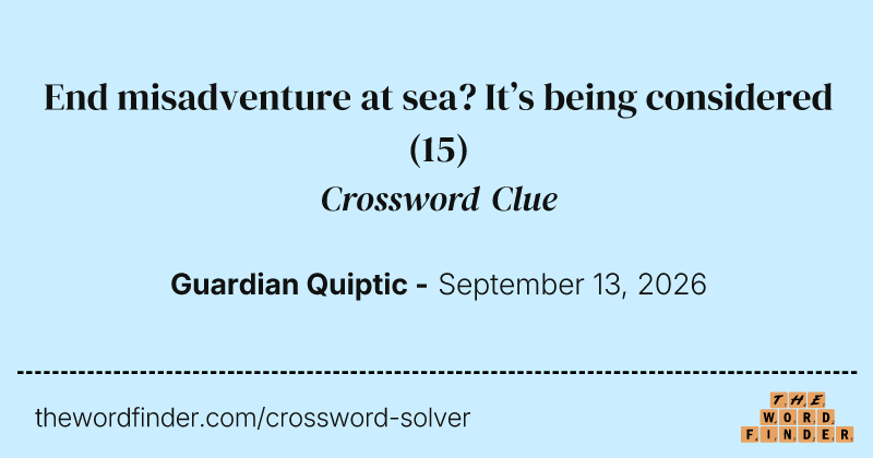 End misadventure at sea? It’s being considered crossword clue image