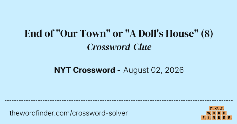 End of "Our Town" or "A Doll's House" crossword clue image