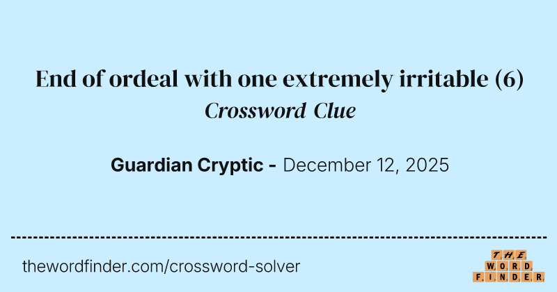 End of ordeal with one extremely irritable crossword clue image