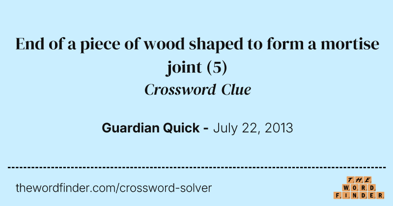 End of a piece of wood shaped to form a mortise joint crossword clue image