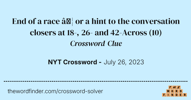 End of a race … or a hint to the conversation closers at 18-, 26- and 42-Across crossword clue image