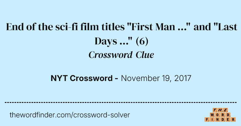 End of the sci-fi film titles "First Man ..." and "Last Days ..." crossword clue image