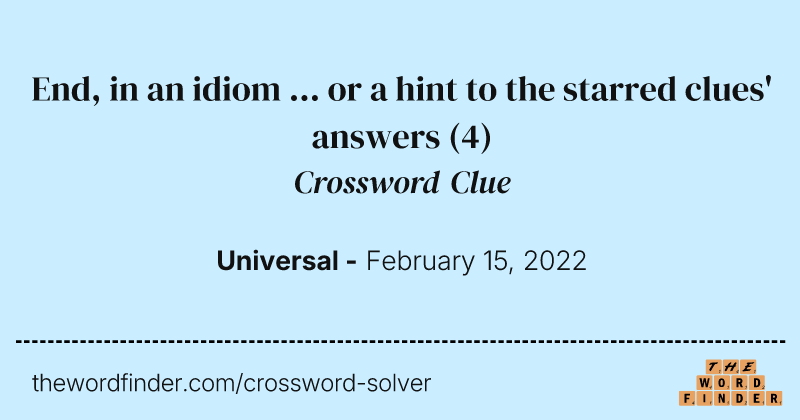 End, in an idiom ... or a hint to the starred clues' answers crossword clue image