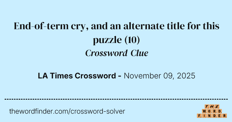 End-of-term cry, and an alternate title for this puzzle crossword clue image