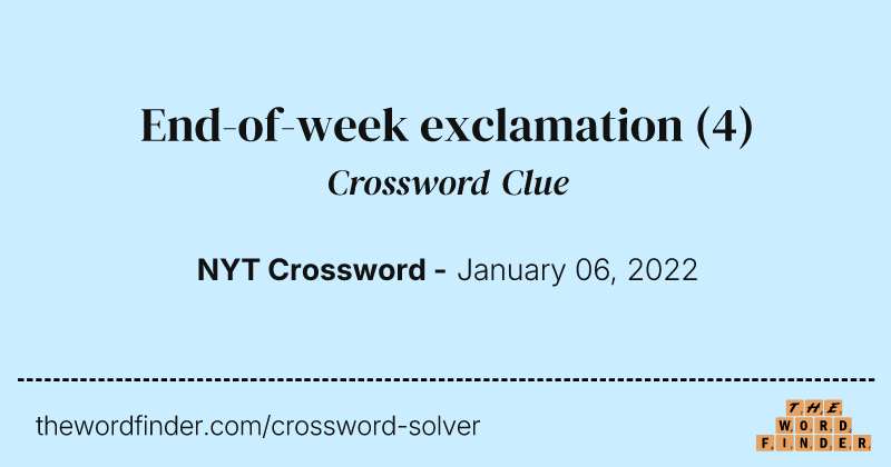 End-of-week exclamation crossword clue image