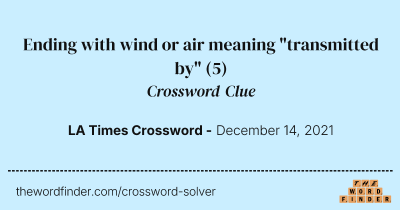 Ending with wind or air meaning "transmitted by" crossword clue image