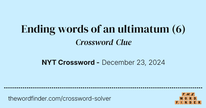 Ending words of an ultimatum crossword clue image