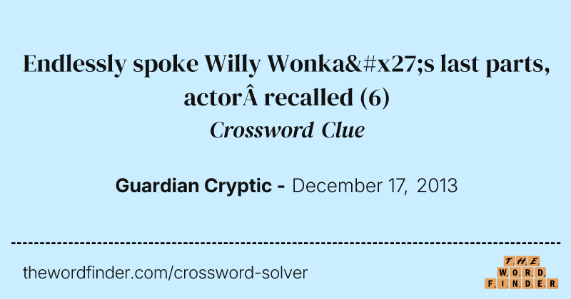 Endlessly spoke Willy Wonka's last parts, actor recalled crossword clue image