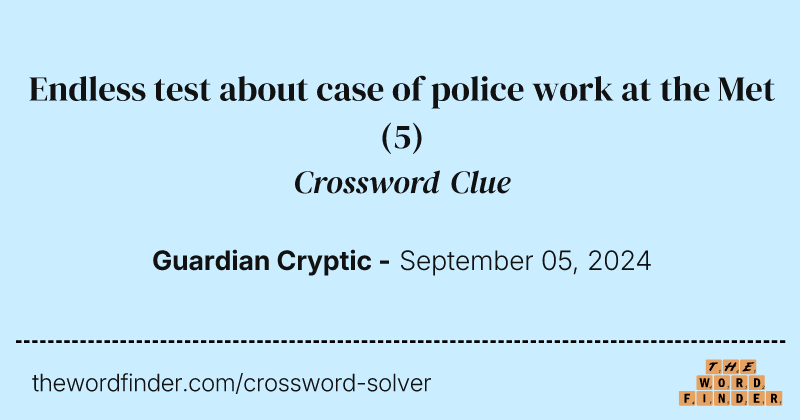Endless test about case of police work at the Met crossword clue image
