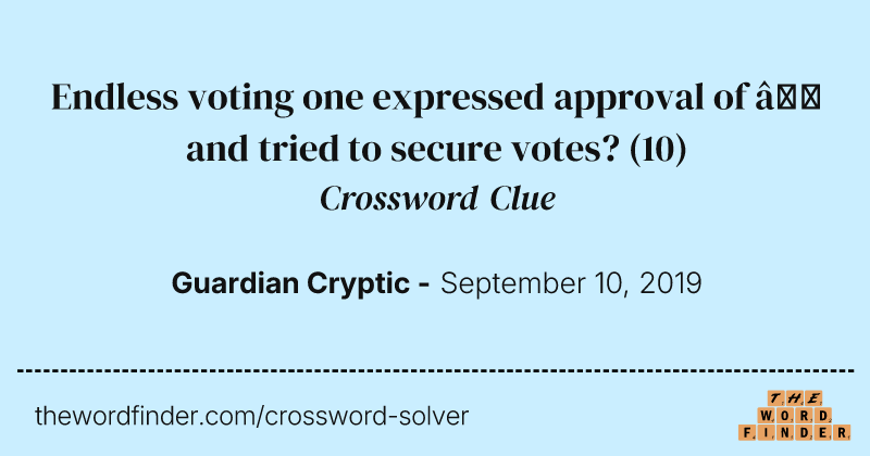 Endless voting one expressed approval of — and tried to secure votes? crossword clue image