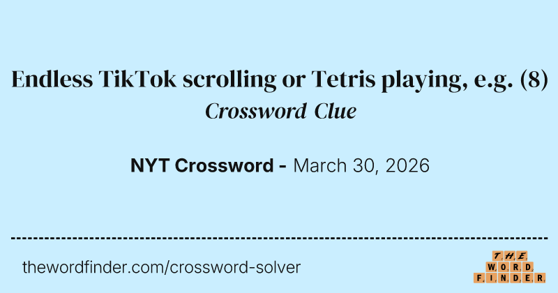 Endless TikTok scrolling or Tetris playing, e.g. crossword clue image