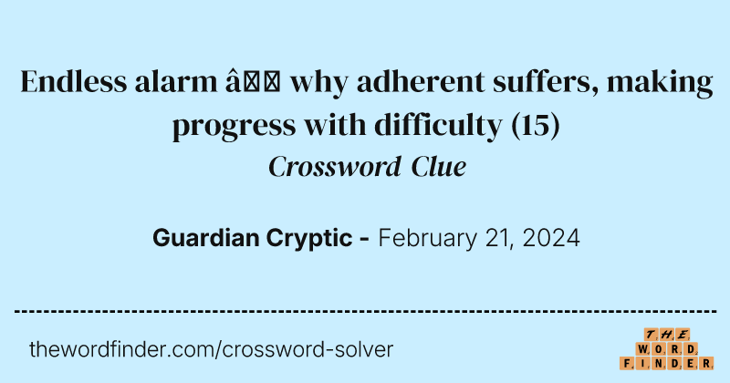 Endless alarm – why adherent suffers, making progress with difficulty crossword clue image
