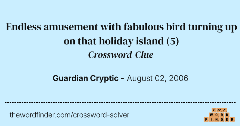 Endless amusement with fabulous bird turning up on that holiday island crossword clue image