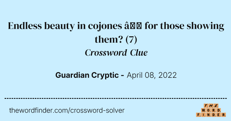 Endless beauty in cojones — for those showing them? crossword clue image