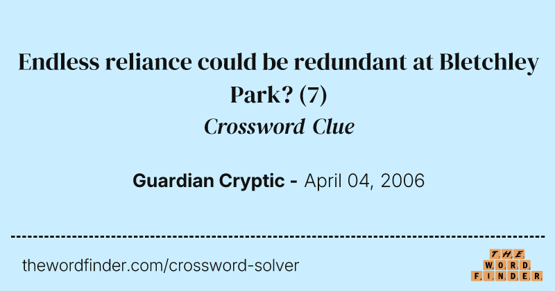 Endless reliance could be redundant at Bletchley Park? crossword clue image