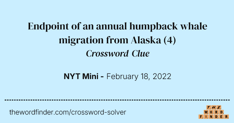 Endpoint of an annual humpback whale migration from Alaska crossword clue image