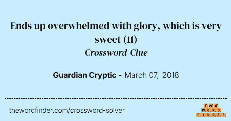 Ends up overwhelmed with glory, which is very sweet crossword clue image