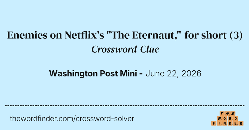 Enemies on Netflix's "The Eternaut," for short crossword clue image