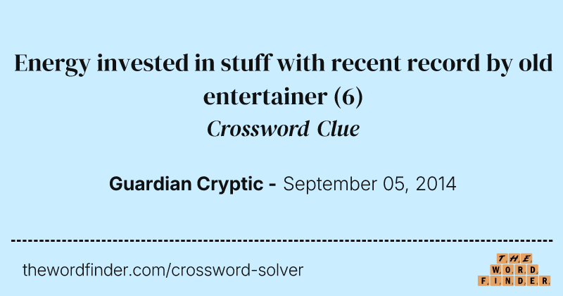 Energy invested in stuff with recent record by old entertainer crossword clue image