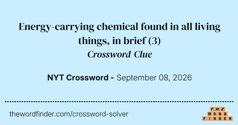 Energy-carrying chemical found in all living things, in brief crossword clue image