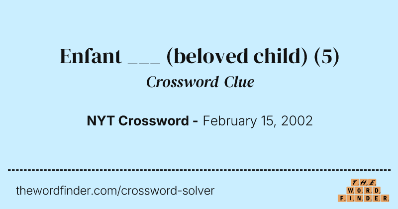 Enfant ___ (beloved child) crossword clue image