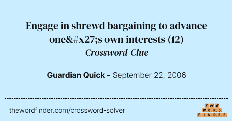 Engage in shrewd bargaining to advance one's own interests crossword clue image