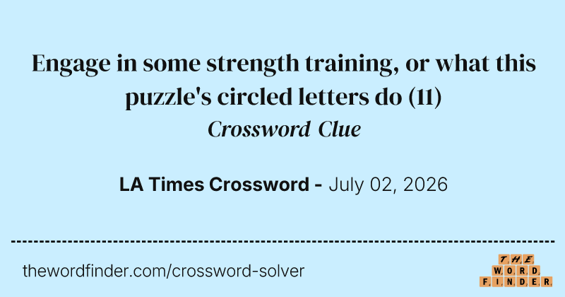 Engage in some strength training, or what this puzzle's circled letters do crossword clue image