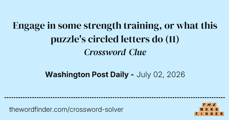 Engage in some strength training, or what this puzzle's circled letters do crossword clue image