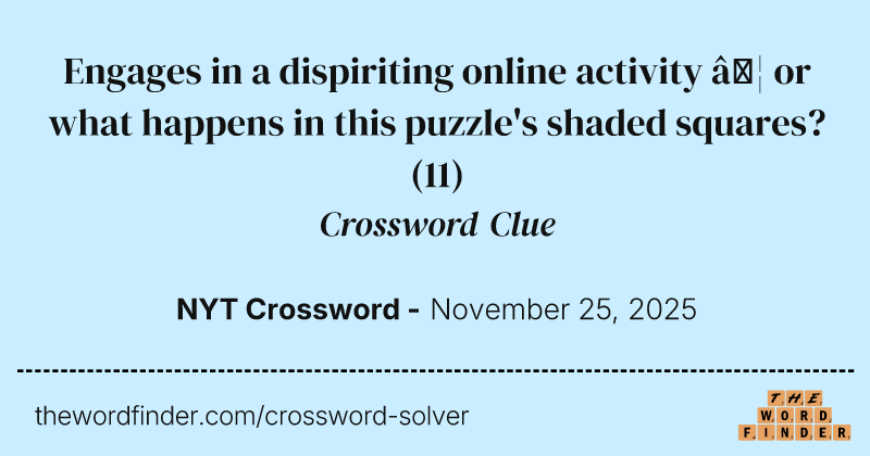 Engages in a dispiriting online activity … or what happens in this puzzle's shaded squares? crossword clue image