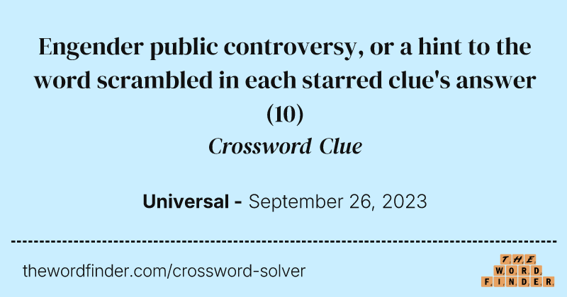 Engender public controversy, or a hint to the word scrambled in each starred clue's answer crossword clue image