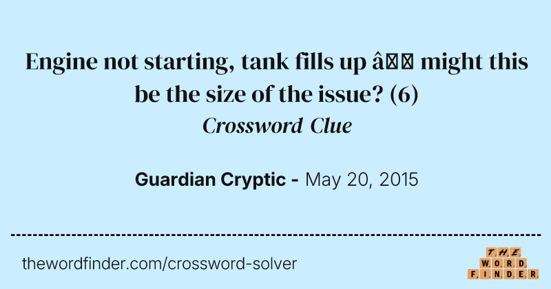 Engine not starting, tank fills up — might this be the size of the issue? crossword clue image