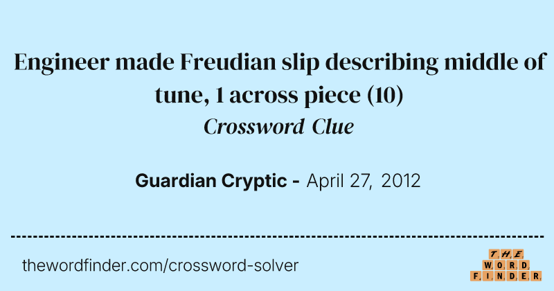 Engineer made Freudian slip describing middle of tune, 1 across piece crossword clue image