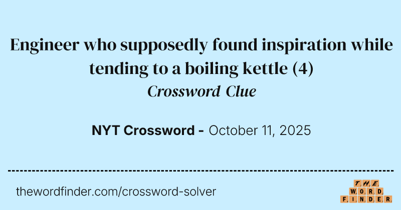 Engineer who supposedly found inspiration while tending to a boiling kettle crossword clue image